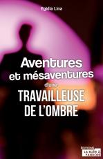 Aventures et mésaventures d'une travailleuse de l'ombre de Egidia Lina - couverture